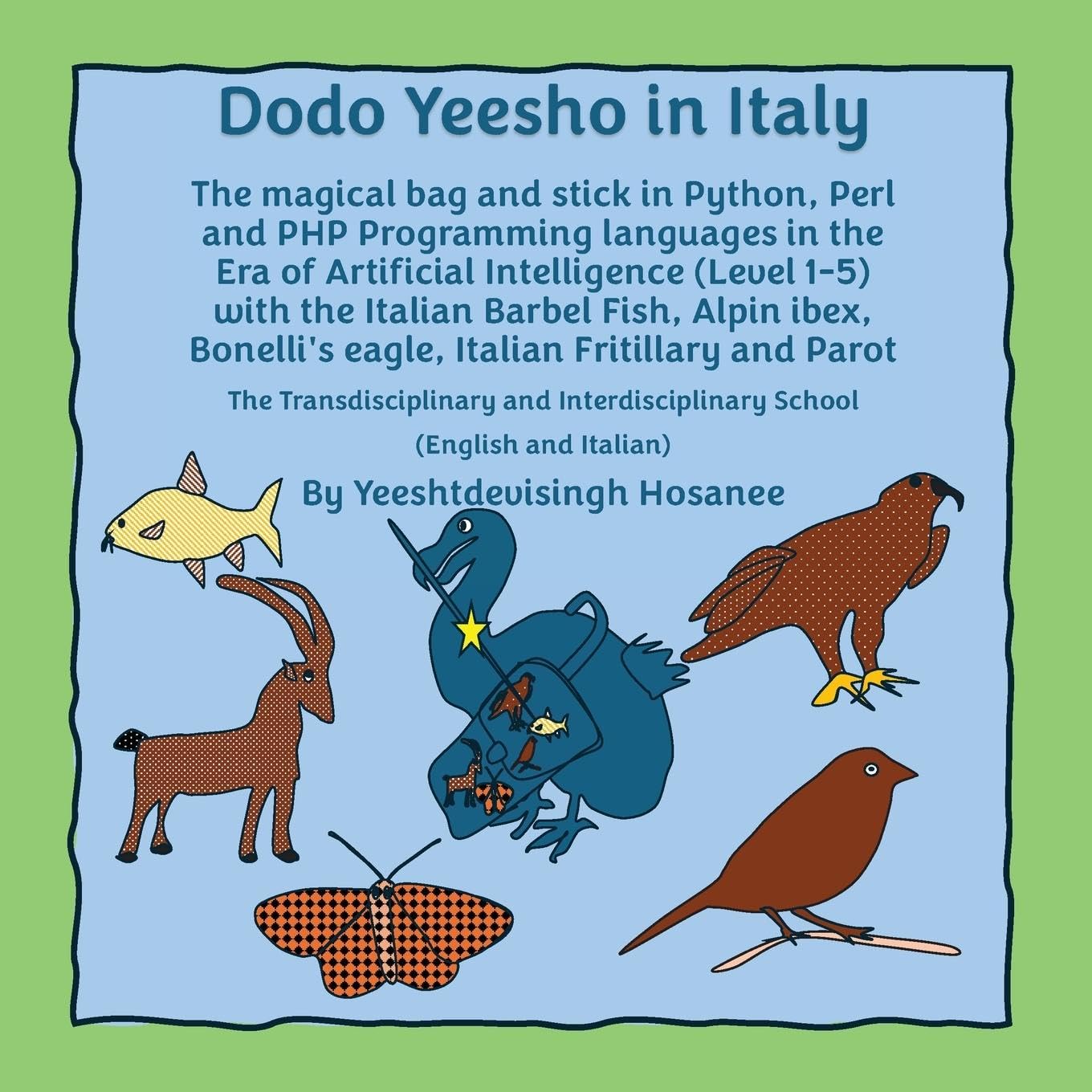 ler totalmente Dodo Yeesho in Italy: The magical bag and stick in Python, Perl and PHP Programming languages in the Era of Artificial Intelligence (Level 1-5) with... eagle, Italian Fritillary and Parot: 2