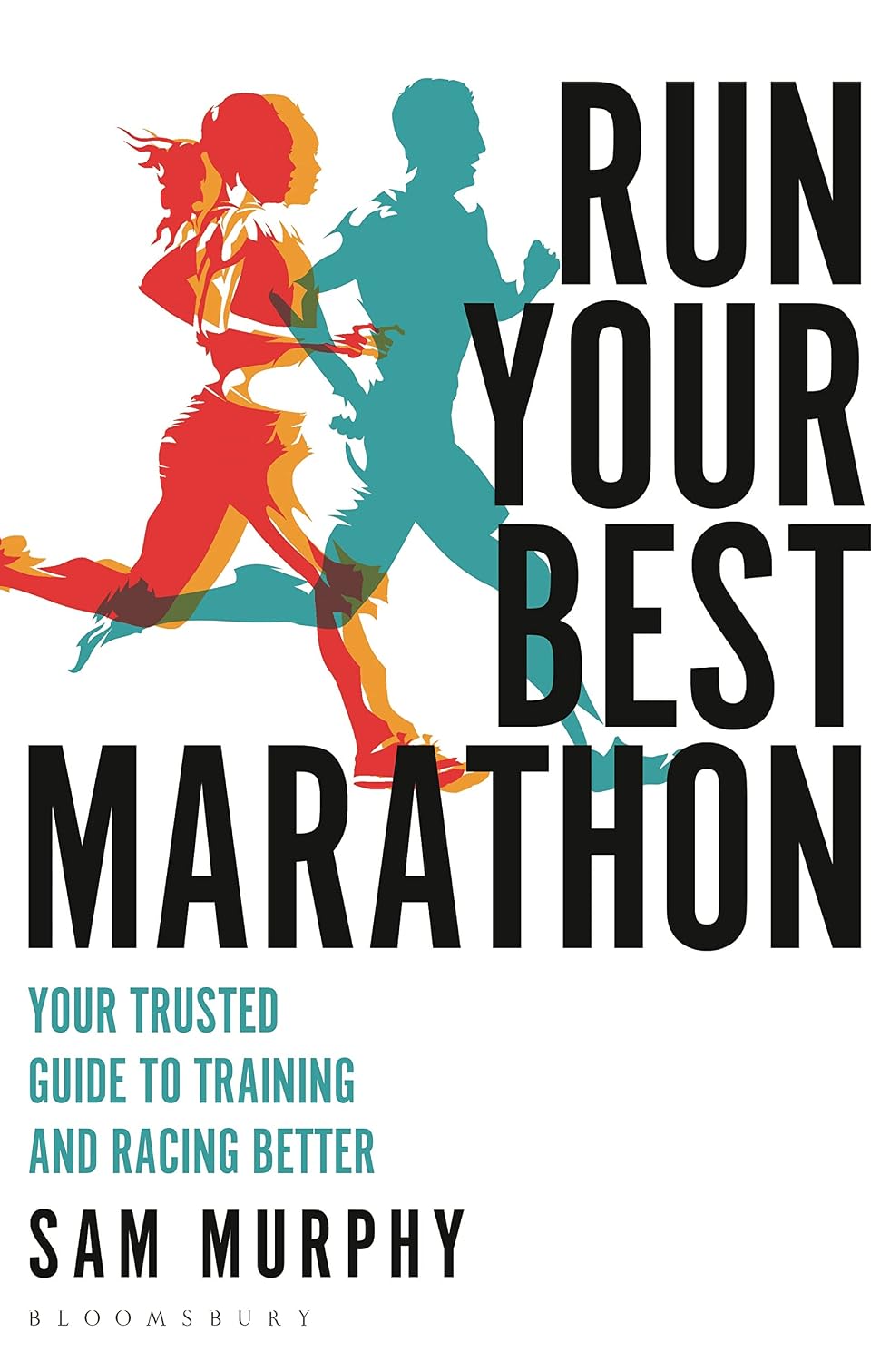 Run Your Best Marathon: Your Trusted Guide to Training and Racing Better