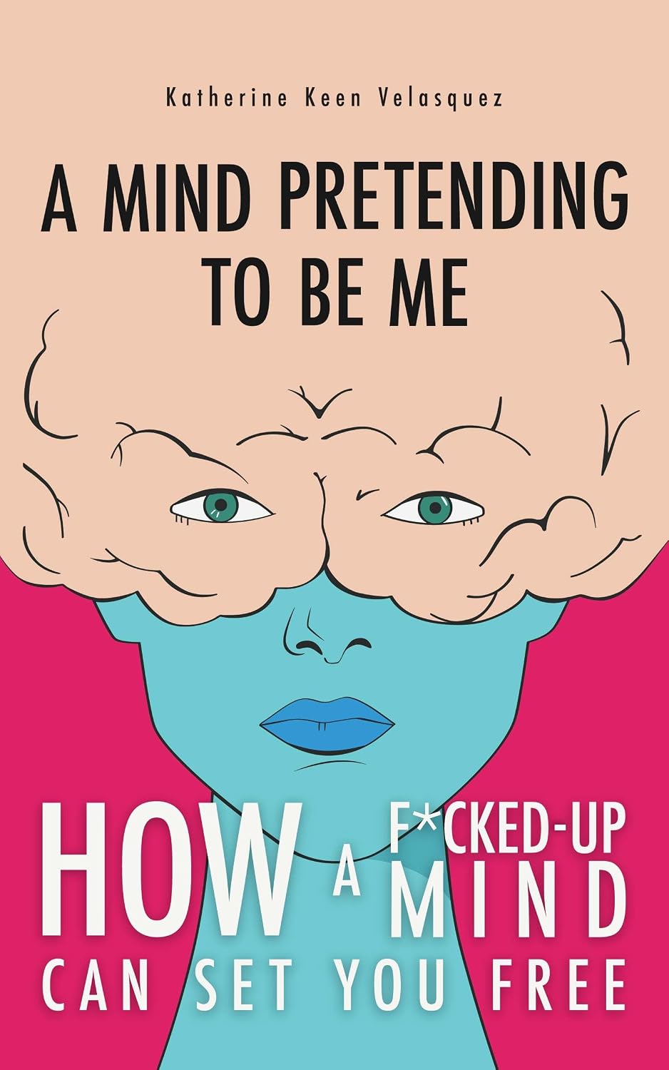 ler totalmente A Mind Pretending to Be Me: How a F*cked-Up Mind Can Set You Free (English Edition)