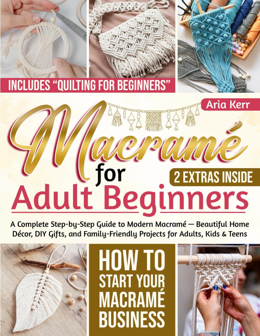 Macramé for Adult Beginners: A Complete Step-by-Step Guide to Modern Macramé — Beautiful Home Décor, DIY Gifts, and Family-Friendly Projects for Adults, Kids & Teens baixar o livro de graça