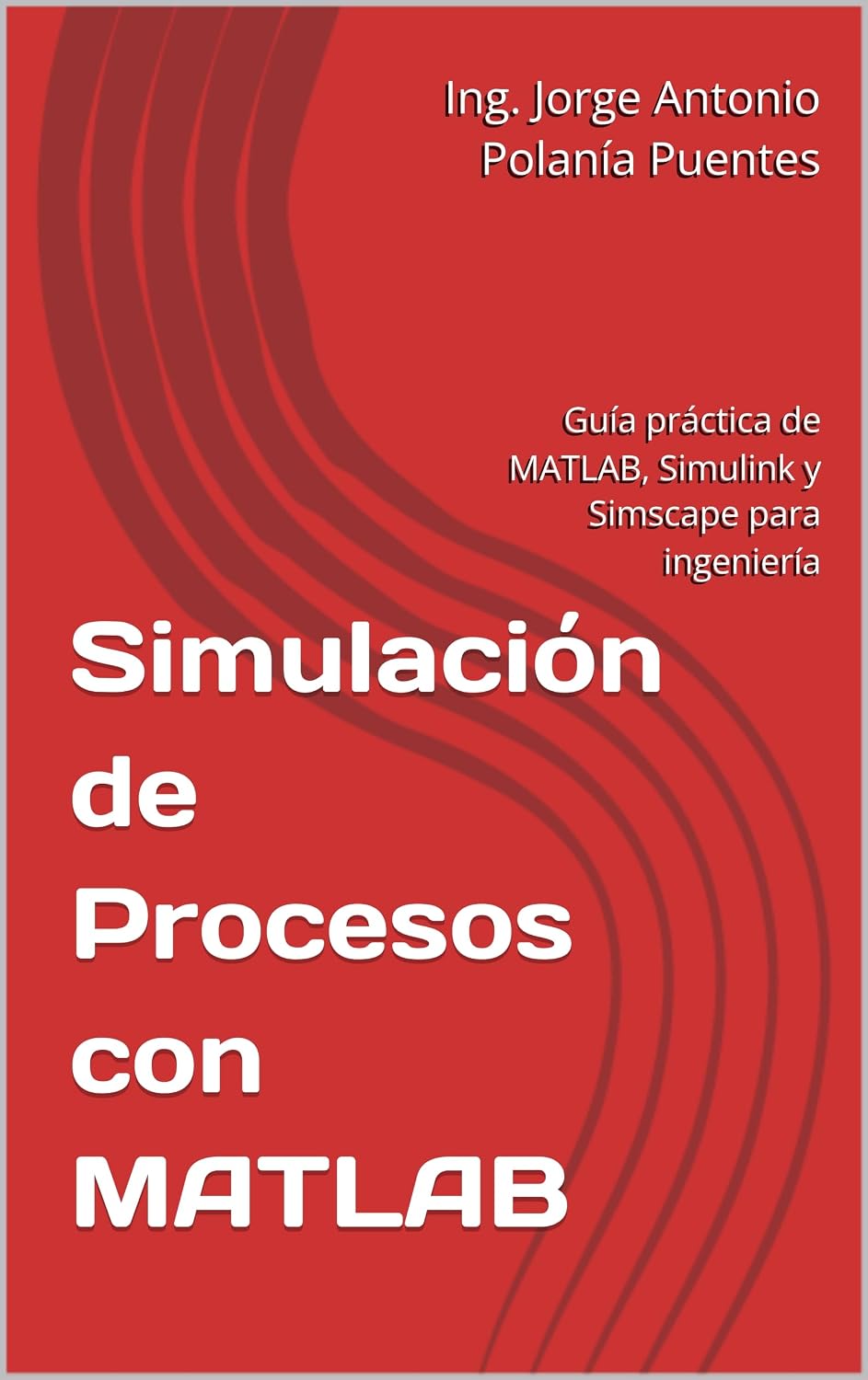 Simulación de Procesos con MATLAB: Guía práctica de MATLAB, Simulink y Simscape para ingeniería (Spanish Edition) baixar o livro de graça