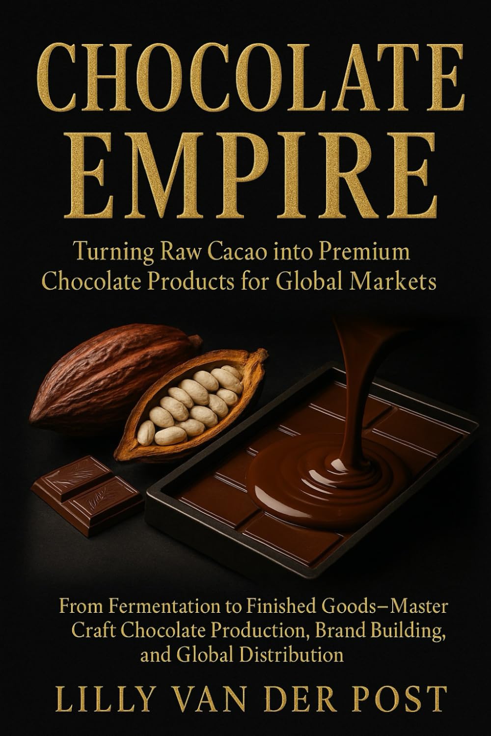 ler totalmente Chocolate Empire: Turning Raw Cacao into Premium Chocolate Products for Global Markets: From Fermentation to Finished Goods, Master Craft Chocolate Production, Brand Building, and Global Distribution