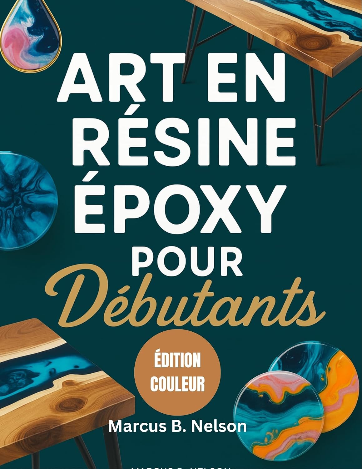 ART EN RÉSINE ÉPOXY POUR DÉBUTANTS: Votre guide pour créer des projets époustouflants du début à la fin (French Edition) baixar livro de graça