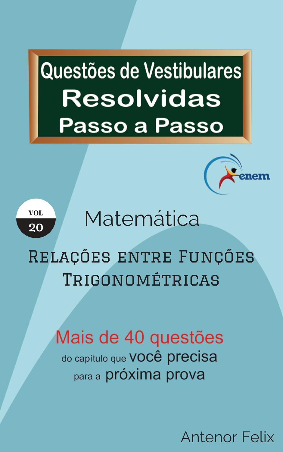 ler totalmente Matemática - Relações entre Funções Trigonométricas: Questões de Vestibulares resolvidas Passo a Passo