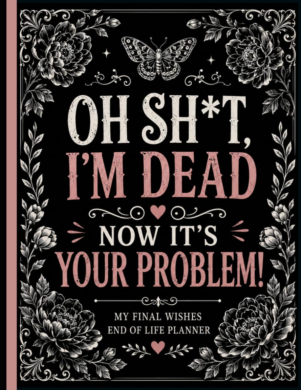 Oh Sh*t, I’m Dead Now It’s Your Problem!: End Of Life Planner Organizer Notebook, Guided Final Arrangements When I'M Gone Workbook, for Possessions, Business Affairs, and Final Wishes baixar o livro de graça