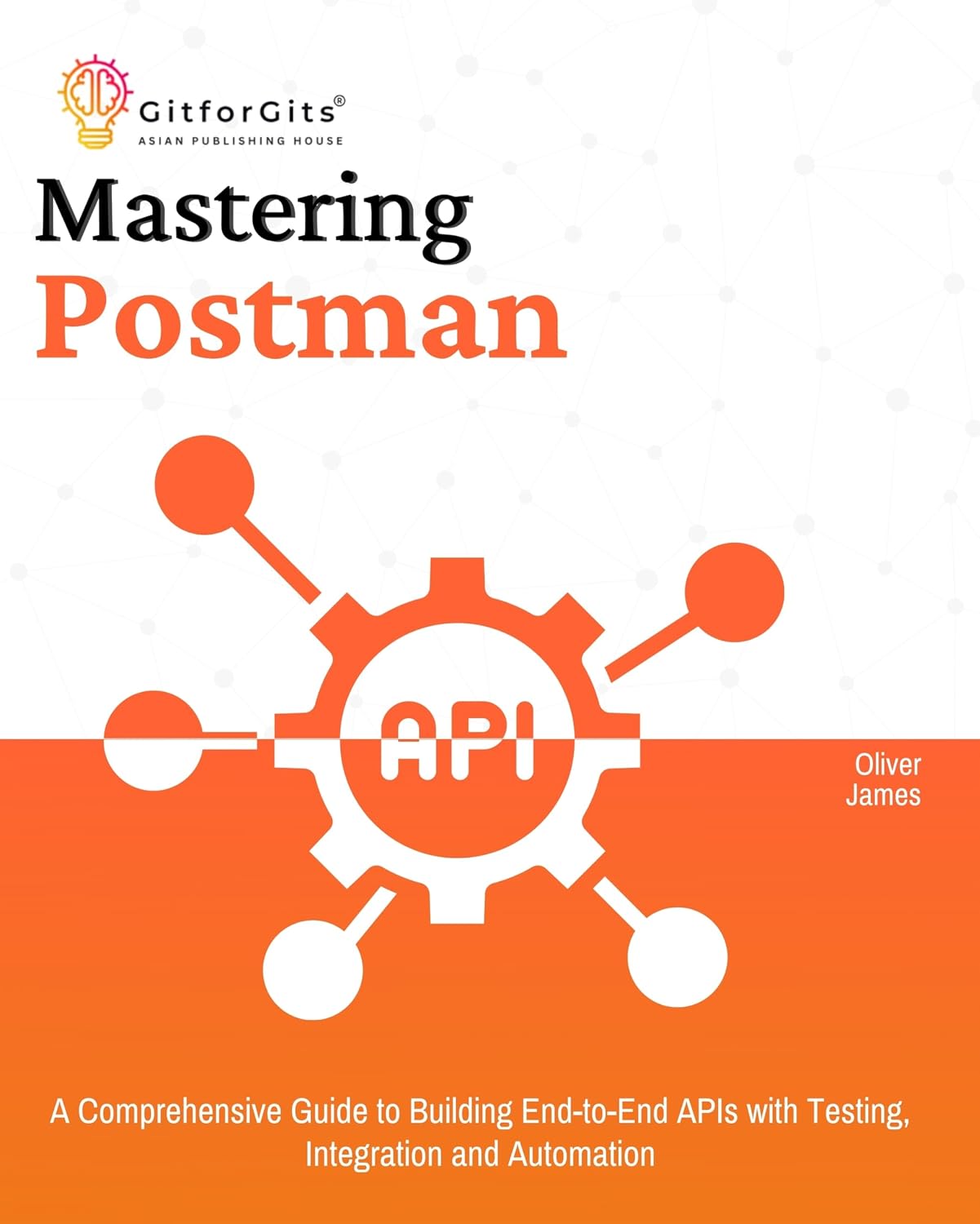 Mastering Postman: A Comprehensive Guide to Building End-to-End APIs with Testing, Integration and Automation (English Edition) baixar livro de graça