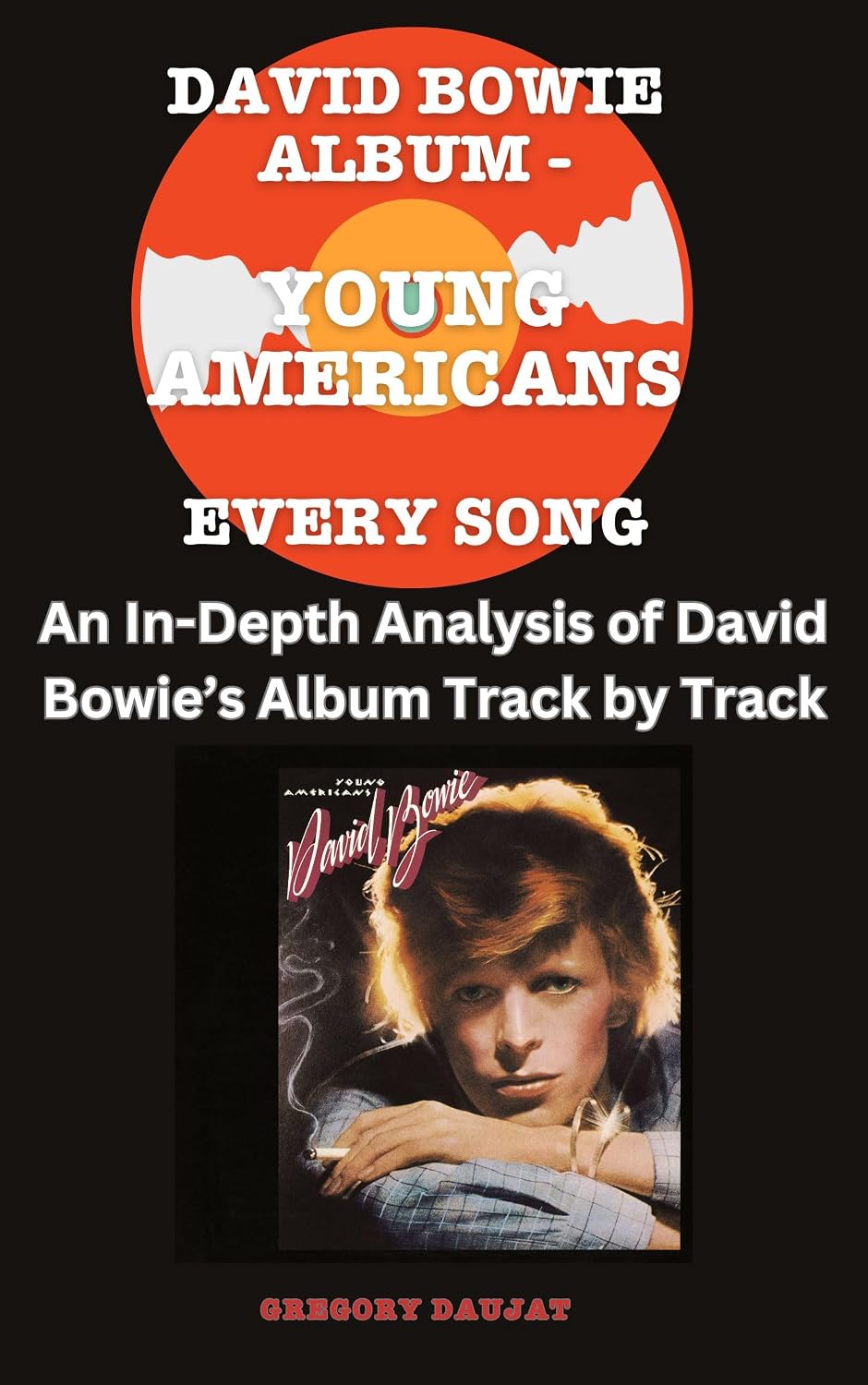 David Bowie Album -Young Americans Album- Every Song- An In-Depth Analysis of David Bowie's Album Track by Track (David Bowie Every Album Track-by-Track Album Analyses Book 9) (English Edition) baixar o livro de graça