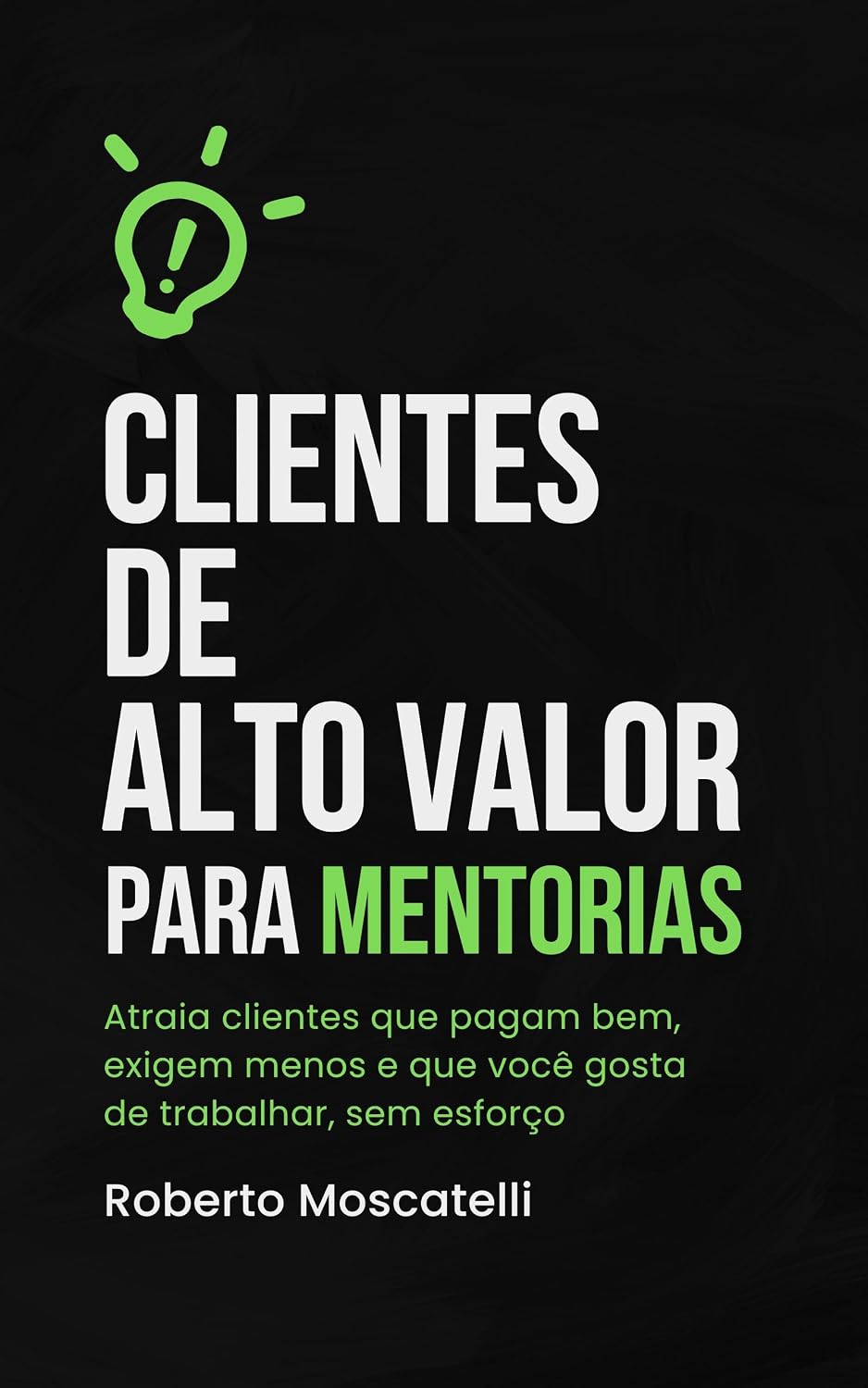 Clientes de Alto Valor para Mentorias: Atraia sem Esforço baixar o livro de graça