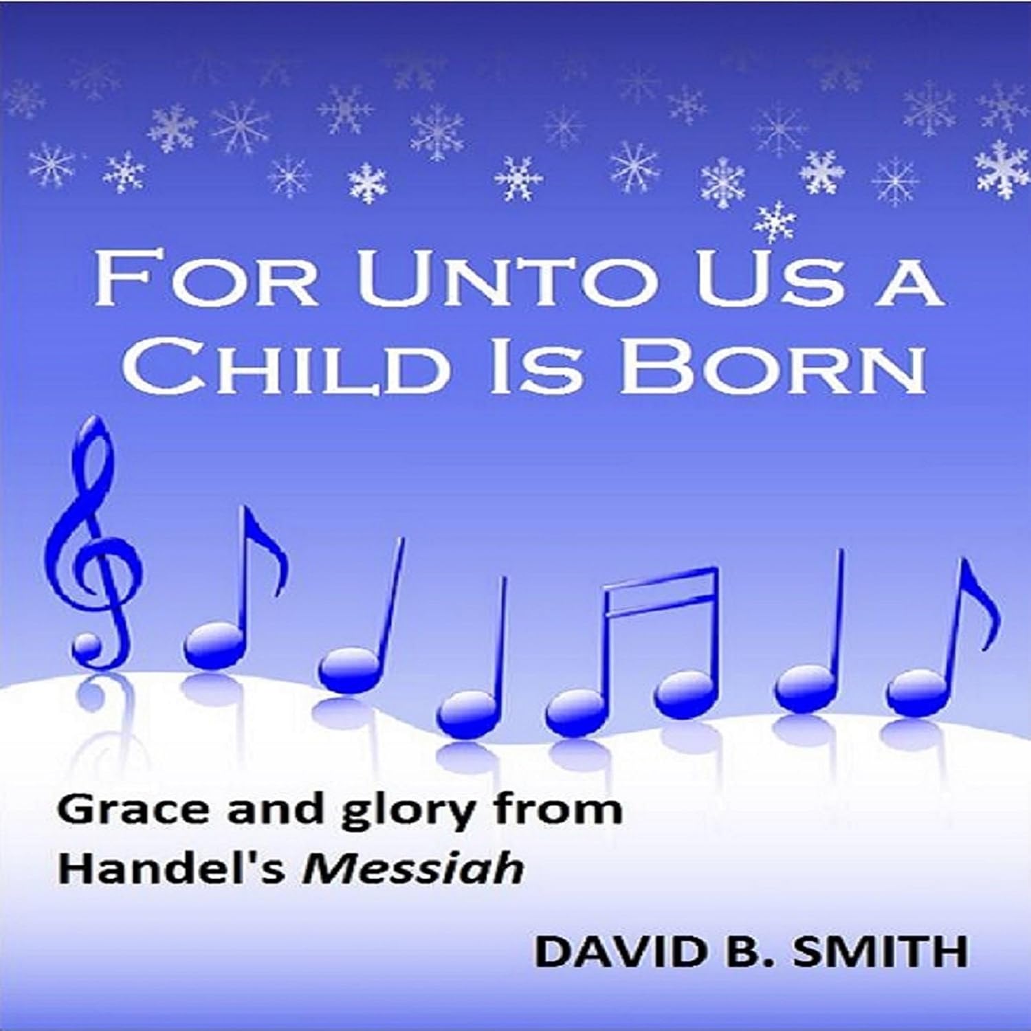 For Unto Us a Child Is Born: Grace and Glory from Handel's Messiah