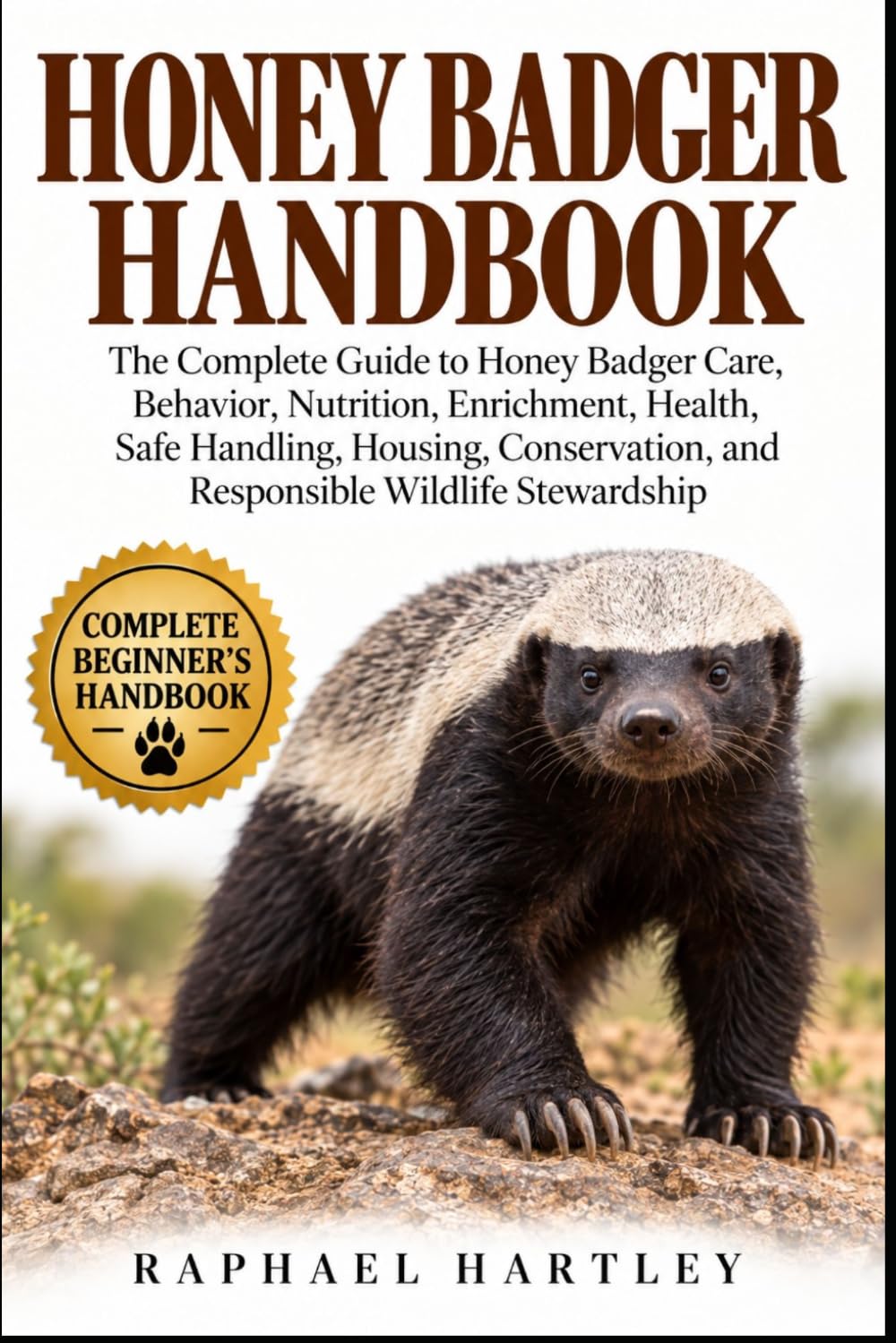Honey Badger Handbook: The Complete Guide to Honey Badger Care, Behavior, Nutrition, Enrichment, Health, Safe Handling, Housing, Conservation, and Responsible Wildlife Stewardship baixar o livro de graça