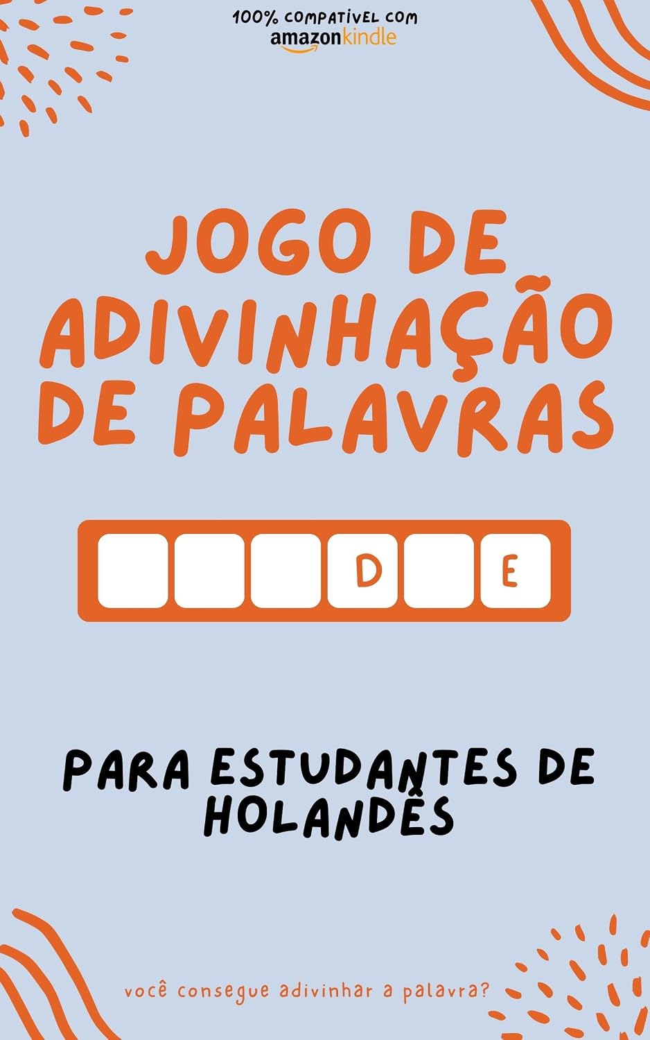 Jogo de adivinhação de palavras para estudantes de holandês: Aprenda brincando! Aprenda novas palavras e divirta-se | Compatível com todas as versões do Kindle (Holandês fácil! Livro 3)