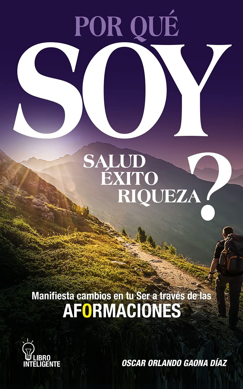 ler totalmente POR QUÉ SOY SALUD, ÉXITO Y RIQUEZA?: MANIFIESTA CAMBIOS EN TU SER A TRAVÉS DE LAS AFORMACONES (Spanish Edition)