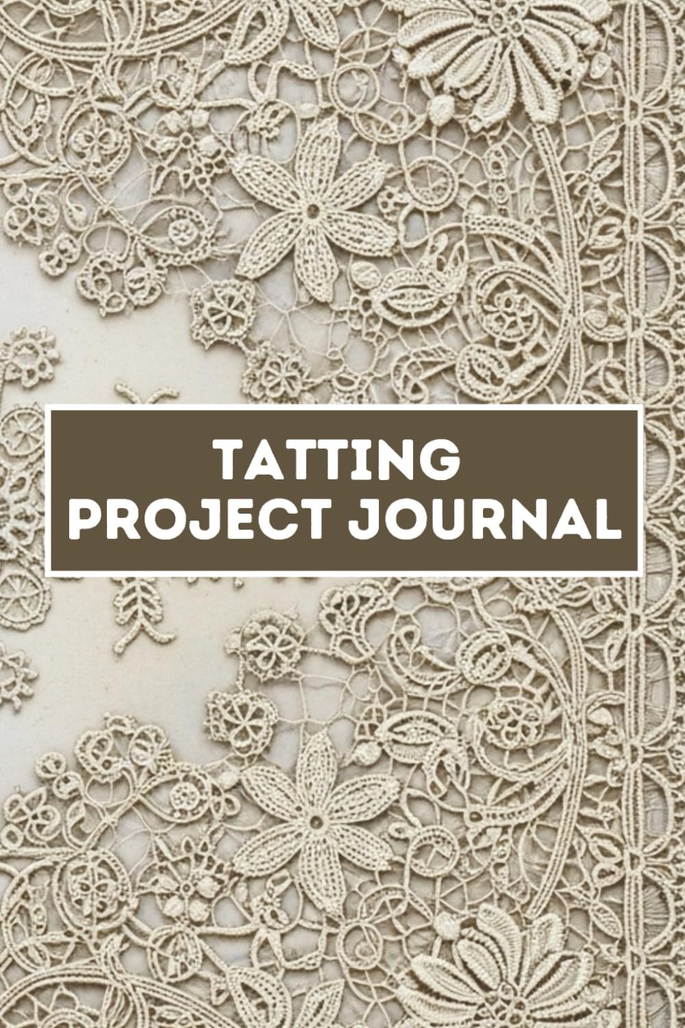 Tatting Project Journal: A Logbook to Track Lace Patterns, Thread Inventory, and Knotting Techniques baixar livro de graça