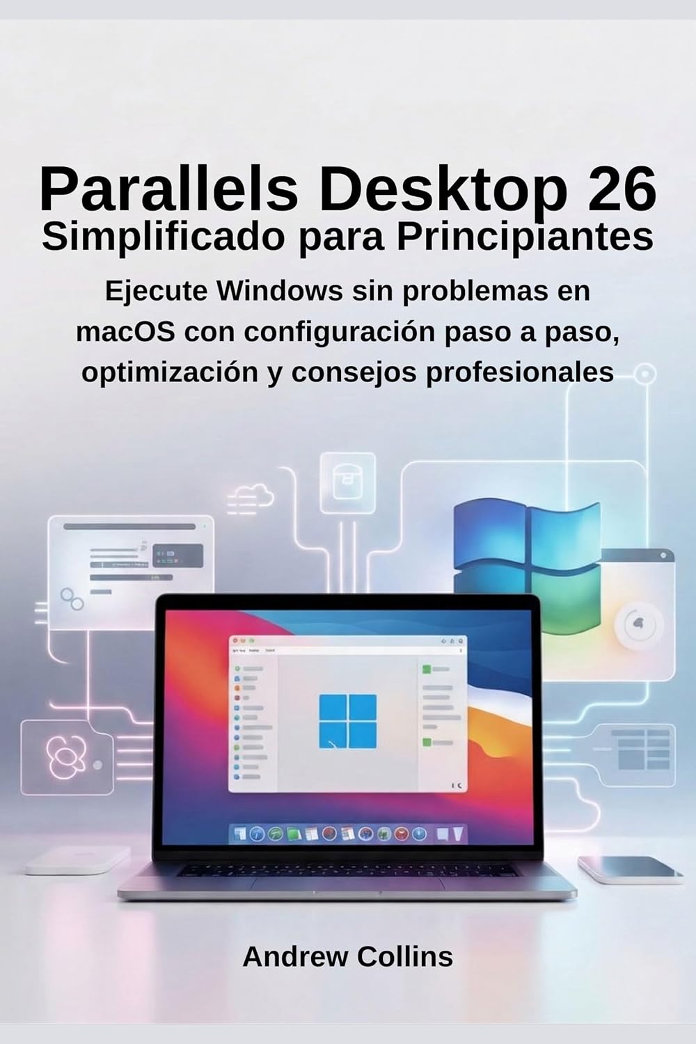 capítulo por capítulo baixar Parallels Desktop 26 Simplificado para Principiantes: Ejecute Windows sin problemas en macOS con configuración paso a paso, optimización y consejos profesionales (Spanish Edition)