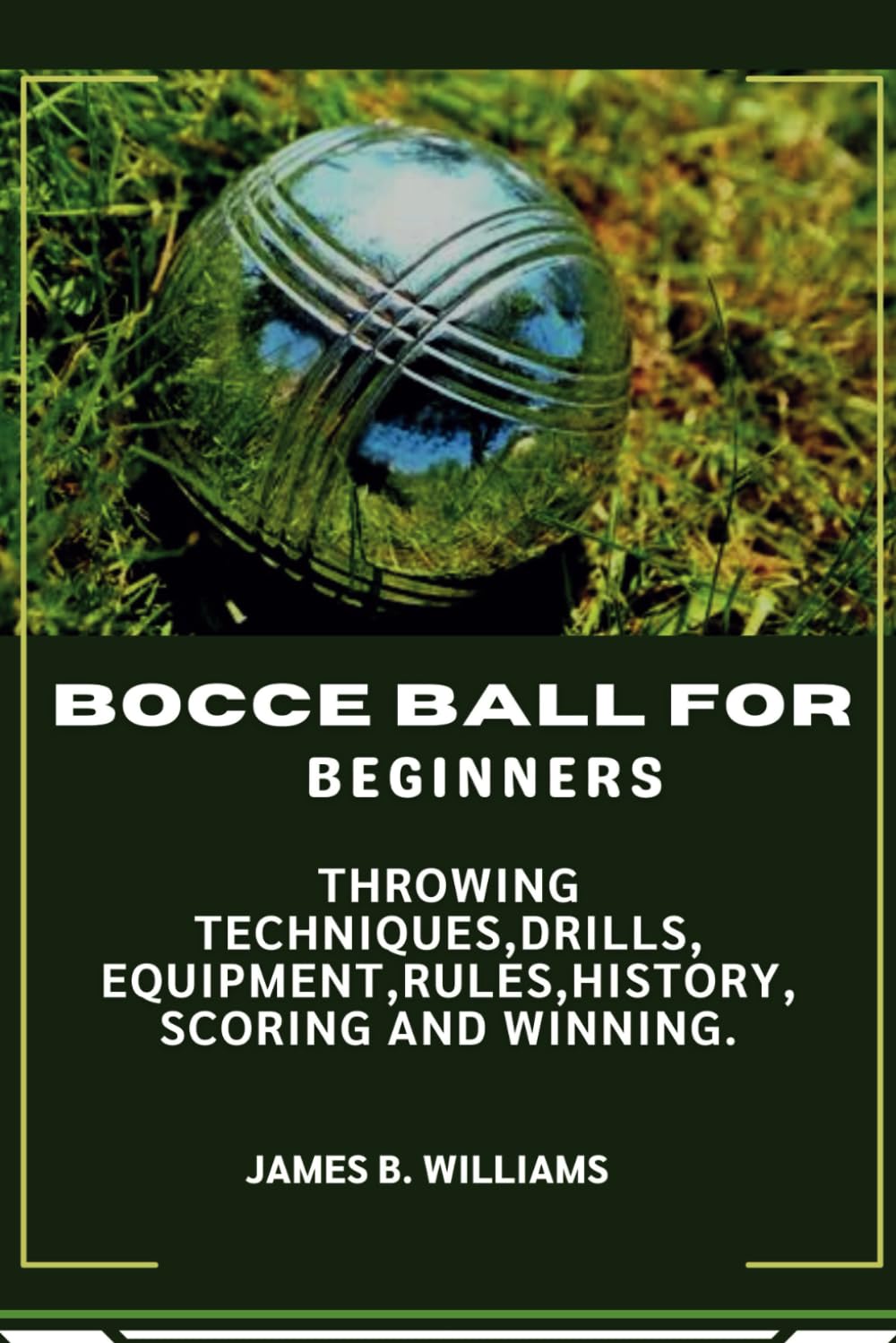 Bocce ball for beginners: Throwing Techniques,Drills,Equipment,Rules, History, Scoring and Winning. baixar livro de graça