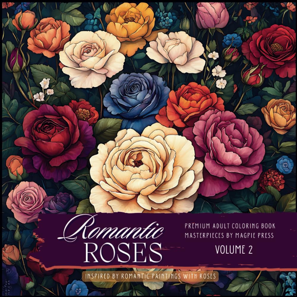 Romantic Roses Volume 2 Premium Adult Coloring Book: A Romantic Exploration of Roses in Still Life and Natural fine Art Compositions (Artists Adult Coloring Books: Masterpieces by Magpie Press) baixar livro de graça