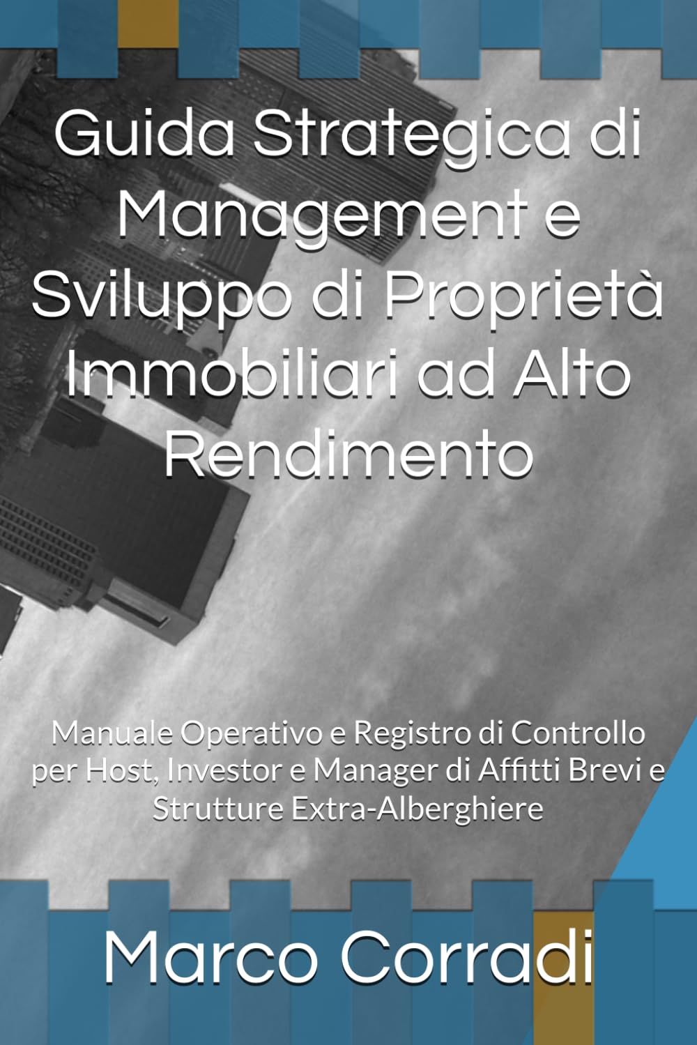 Guida Strategica di Management e Sviluppo di Proprietà Immobiliari ad Alto Rendimento: Manuale Operativo e Registro di Controllo per Host, Investor e... Strutture Extra-Alberghiere (Italian Edition) baixar o livro de graça