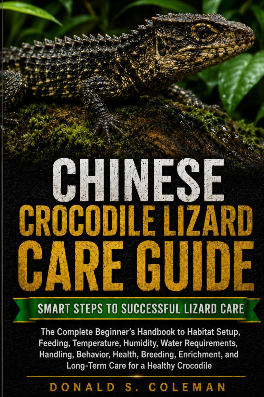 Chinese Crocodile Lizard Care Guide: The Complete Beginner's Handbook to Habitat Setup, Feeding, Temperature, Humidity, Water Requirements, Handling,... and Long-Term Care for a Healthy crocodile baixar o livro de graça