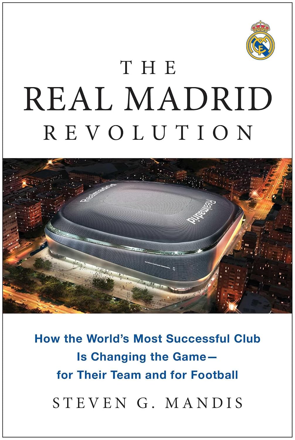 ler totalmente The Real Madrid Revolution: How the World's Most Successful Club Is Changing the Game—for Their Team and for Football (English Edition)