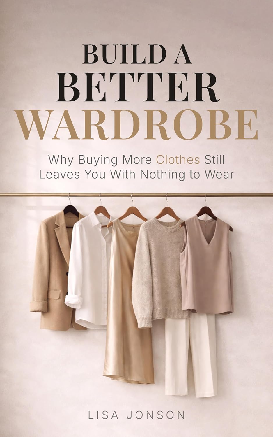 ler totalmente Build a Better Wardrobe: Why Buying More Clothes Still Leaves You With Nothing to Wear (English Edition)