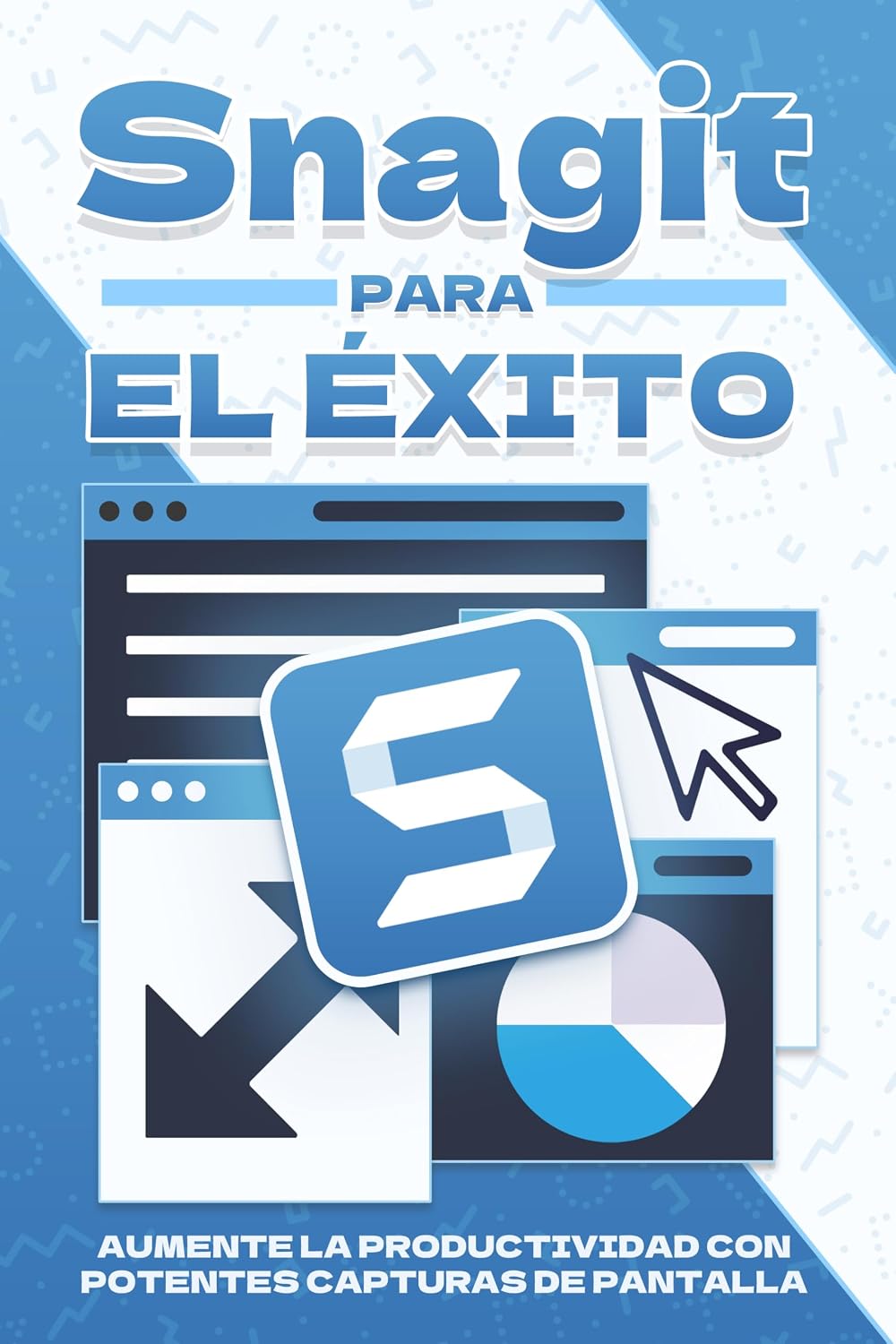 Snagit para el éxito: Aumente la productividad con potentes capturas de pantalla (Estrategias más inteligentes para los Negocios modernos) (Spanish Edition) baixar livro de graça