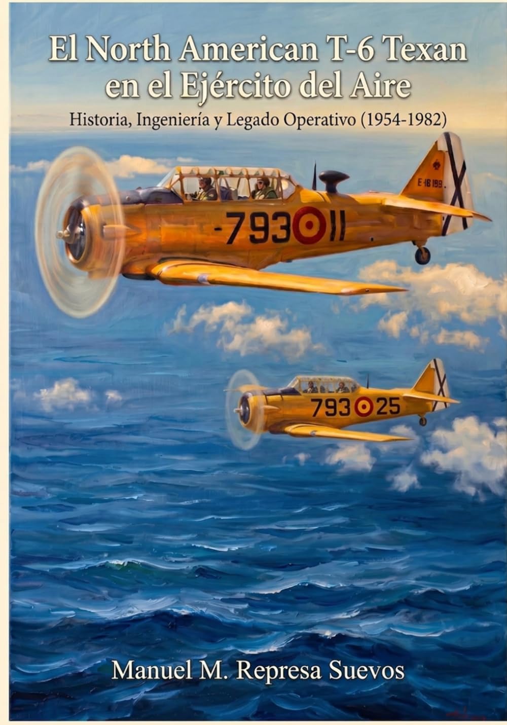 El North American T-6 Texan en el Ejército del Aire: Historia, Ingeniería y Legado Operativo (1954-1982) (Spanish Edition)