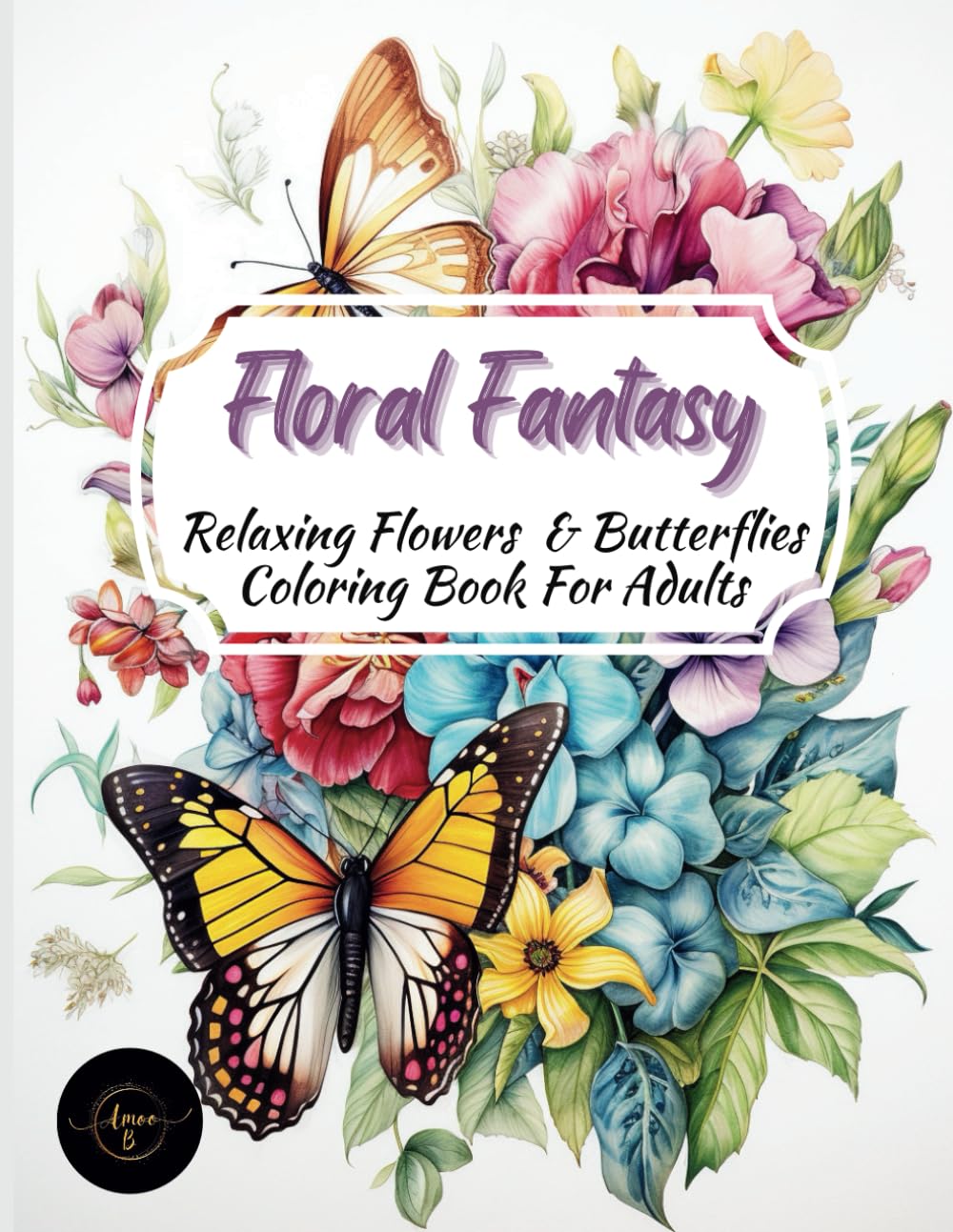 Floral Fantasy Relaxing Flowers And Butterflies Coloring Book For Adults: 60 Beautiful Large Flowers And Butterflies Designs To Calm The Mind And... (Relaxing Floral Coloring Books For Adults) baixar o livro de graça
