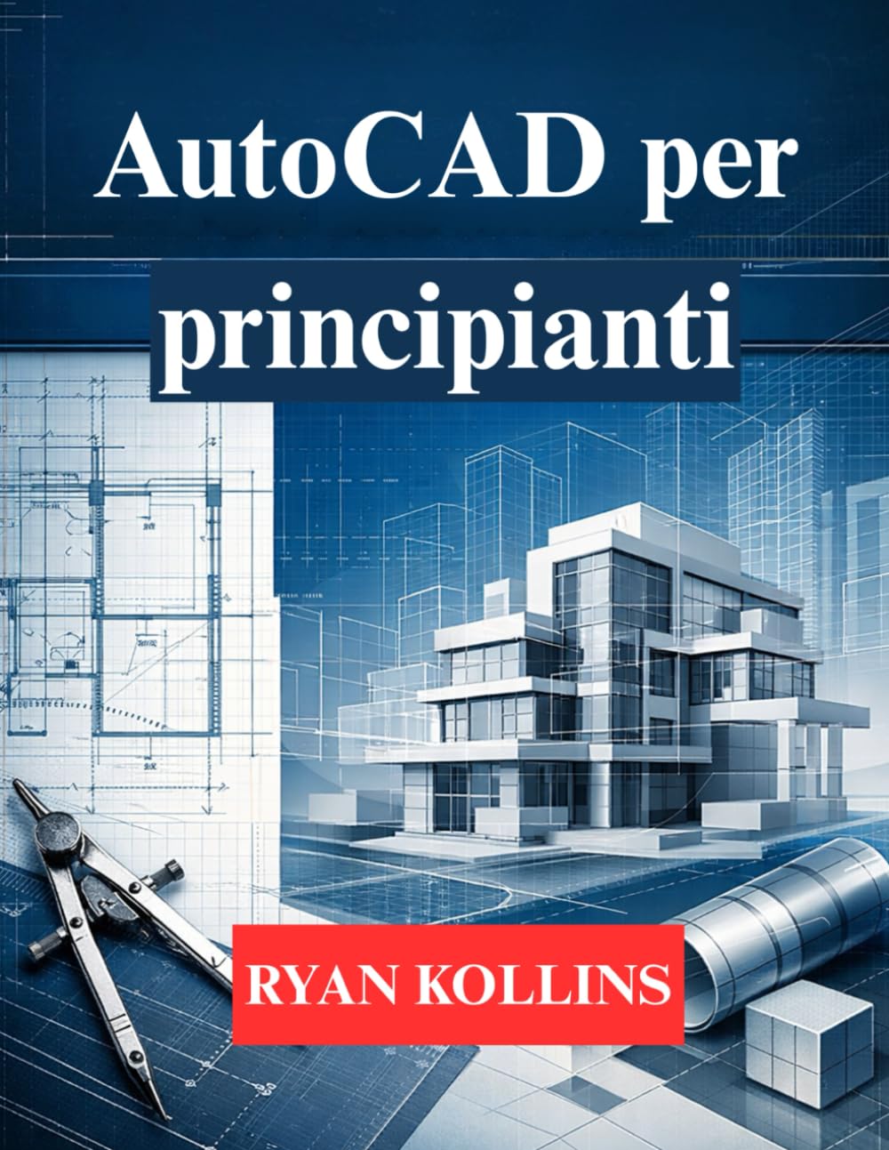 AutoCAD per principianti: Impara il disegno 2D e la modellazione professionale 3D (Italian Edition) baixar livro de graça