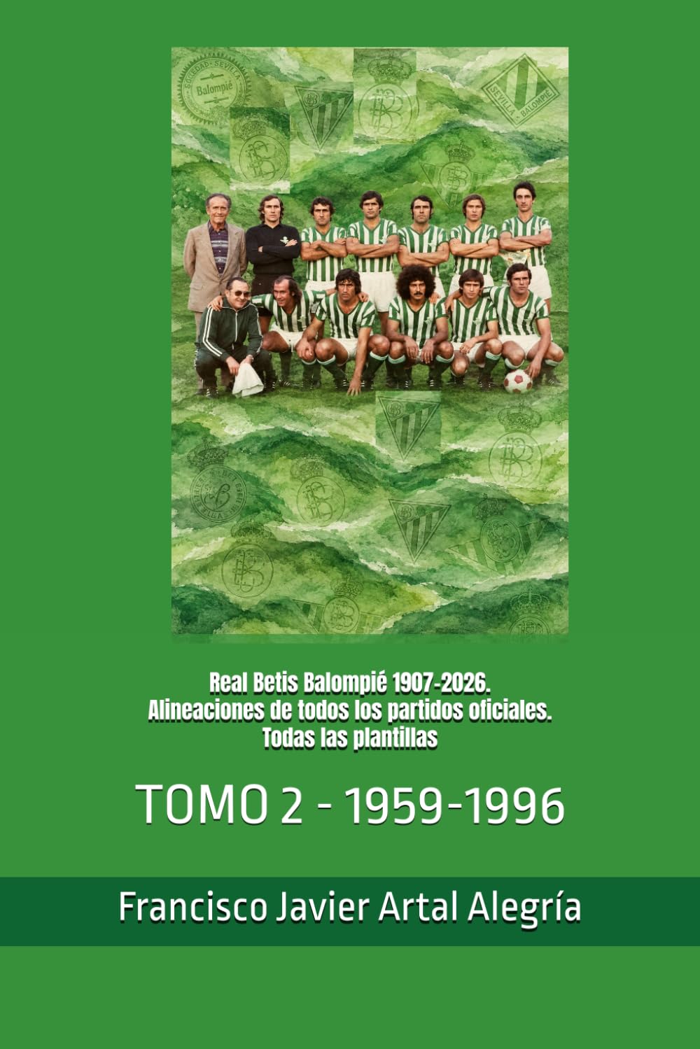 ler totalmente Real Betis Balompié 1907-2026. Alineaciones de todos los partidos oficiales. Todas las plantillas: TOMO 2 - 1959-1996 (CLUBES DE FÚTBOL) (Spanish Edition)