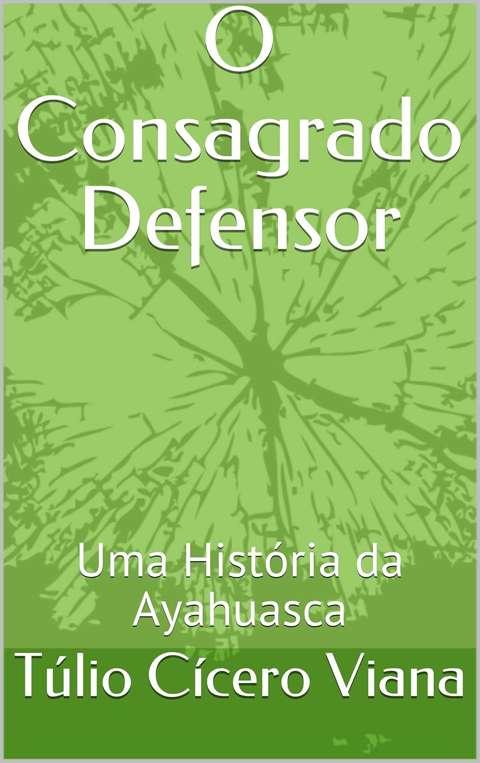 ler totalmente O Consagrado Defensor: Uma História da Ayahuasca