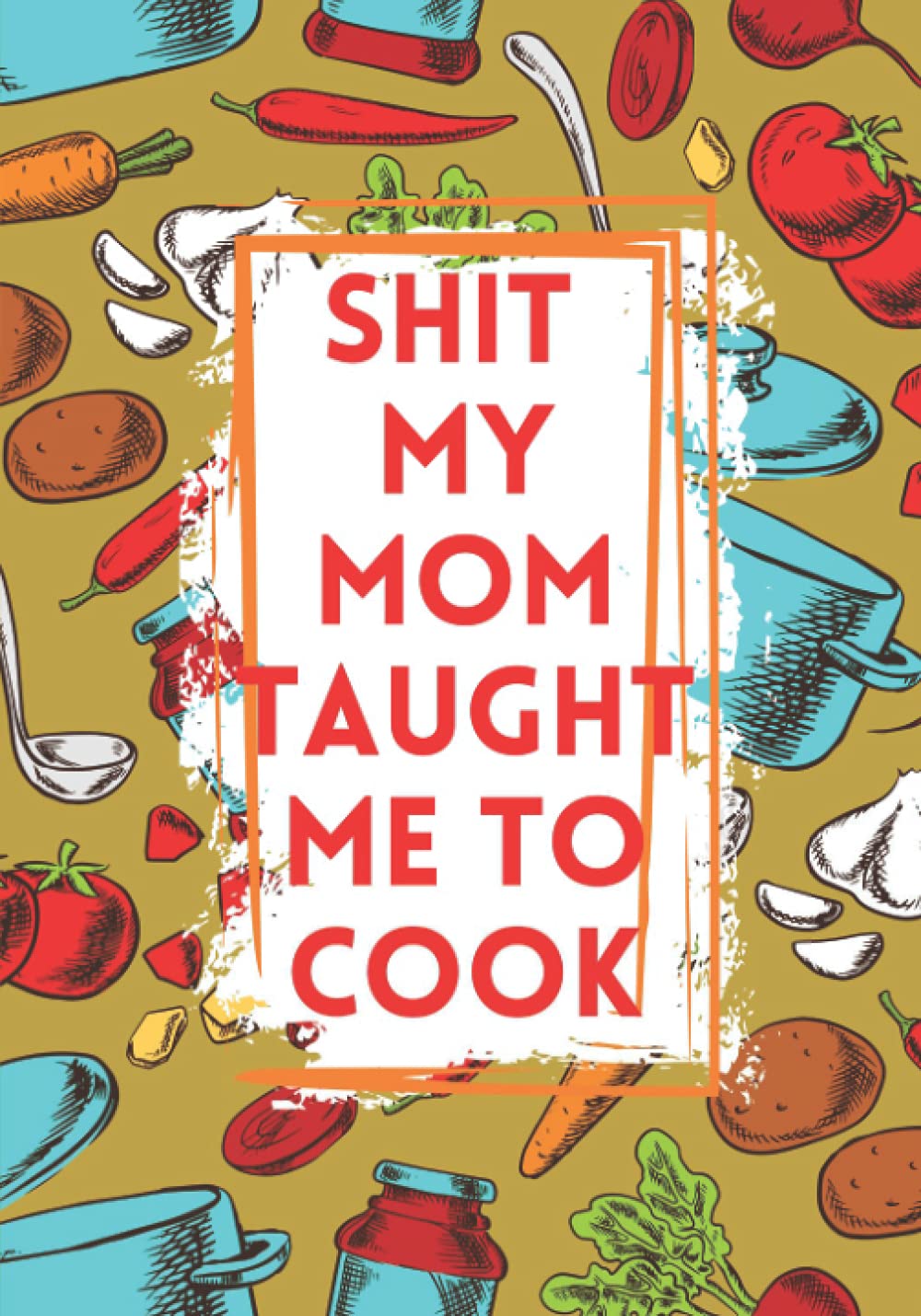 Shit My Mom Taught Me To Cook: Blank Recipe Journal to Write in for Women, Food Cookbook Customized Design, Document all Your Special Recipes and Notes for Your Favorite baixar o livro de graça