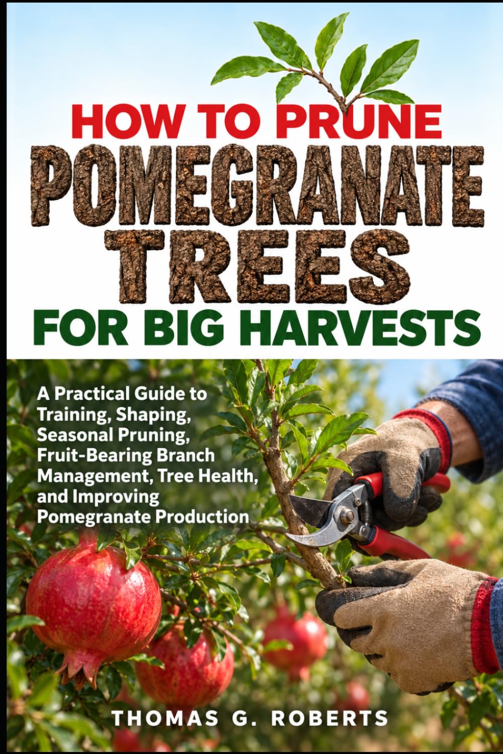 capítulo por capítulo baixar HOW TO PRUNE POMEGRANATE TREES FOR BIG HARVESTS: A Practical Guide to Training, Shaping, Seasonal Pruning, Fruit-Bearing Branch Management, Tree Health, and Improving Pomegranate Production