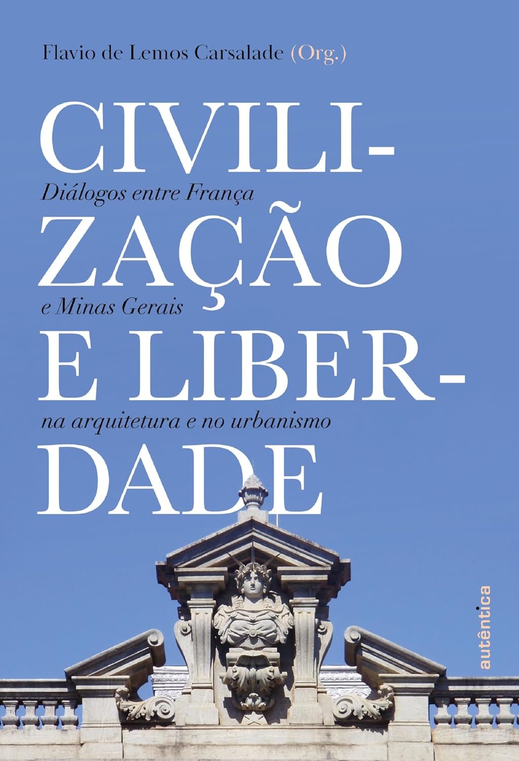 Civilização e liberdade: Diálogos entre França e Minas Gerais na arquitetura e no urbanismo baixar livro de graça