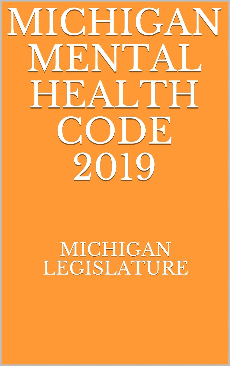 MICHIGAN MENTAL HEALTH CODE 2019 (English Edition) baixar livro de graça