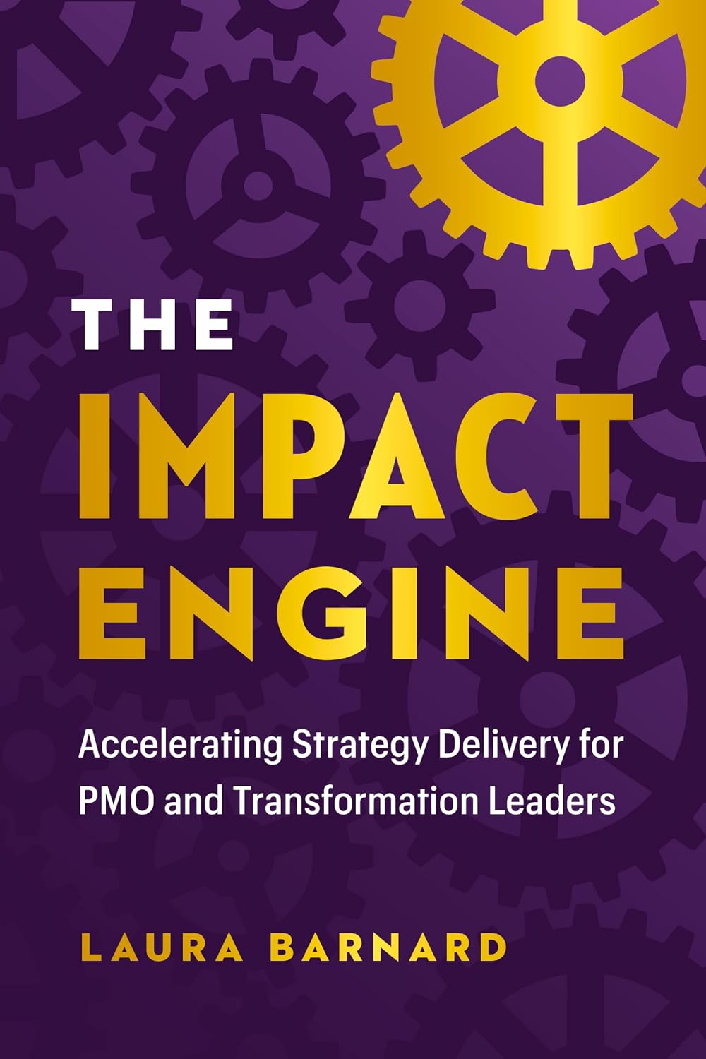 The IMPACT Engine: Accelerating Strategy Delivery for PMO and Transformation Leaders (English Edition) baixar livro de graça