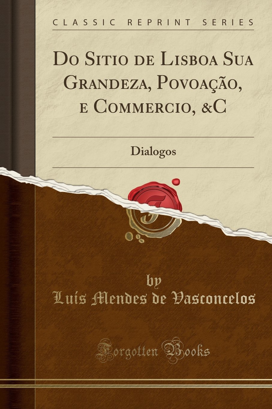 Do Sitio de Lisboa Sua Grandeza, Povoação, e Commercio, &C: Dialogos (Classic Reprint) baixar livro de graça