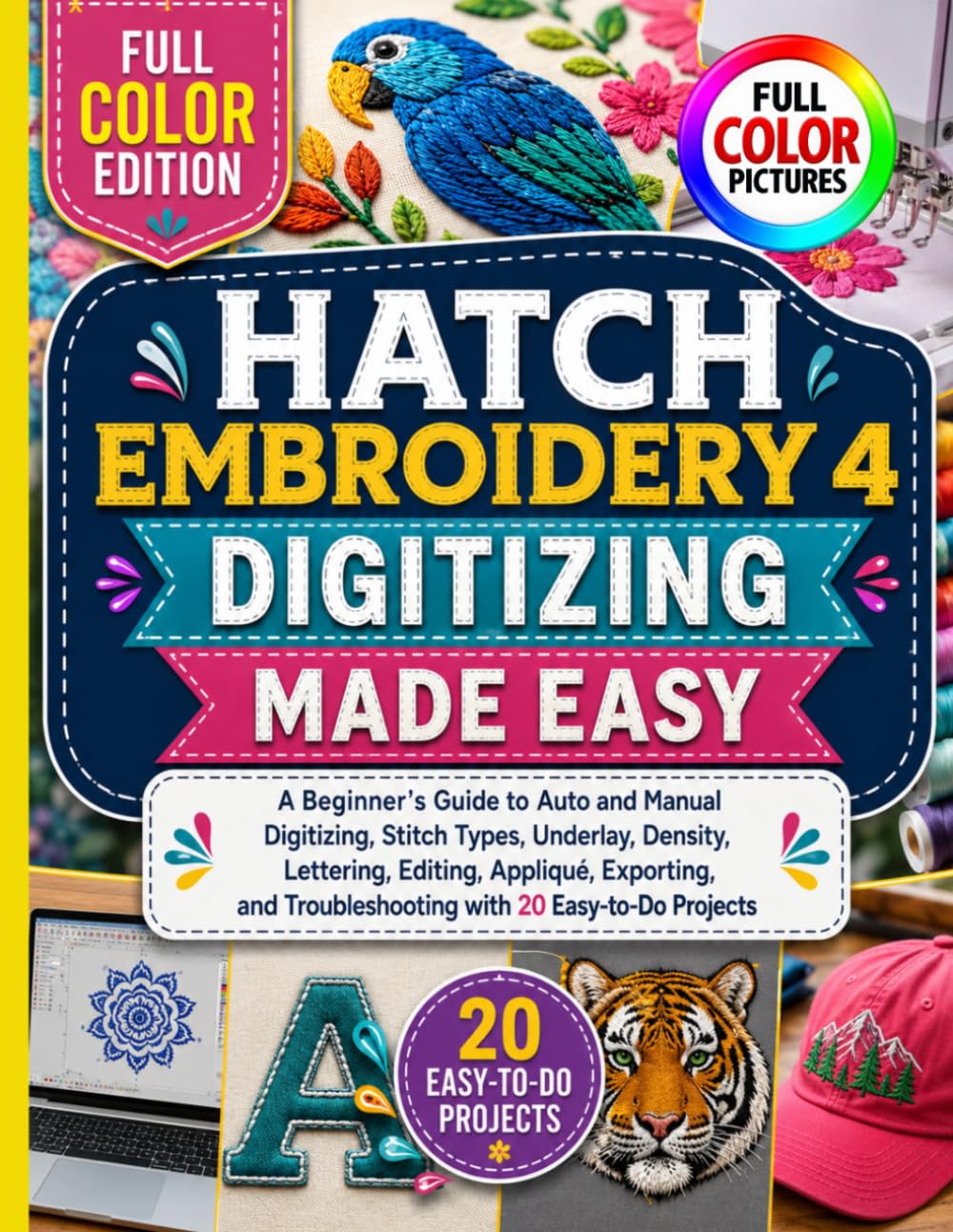 HATCH EMBROIDERY 4 DIGITIZING MADE EASY: A Beginner’s Guide to Auto and Manual Digitizing, Stitch Types, Underlay, Density, Lettering, Editing,... Troubleshooting with 20 Easy-to-Do Projects baixar livro de graça