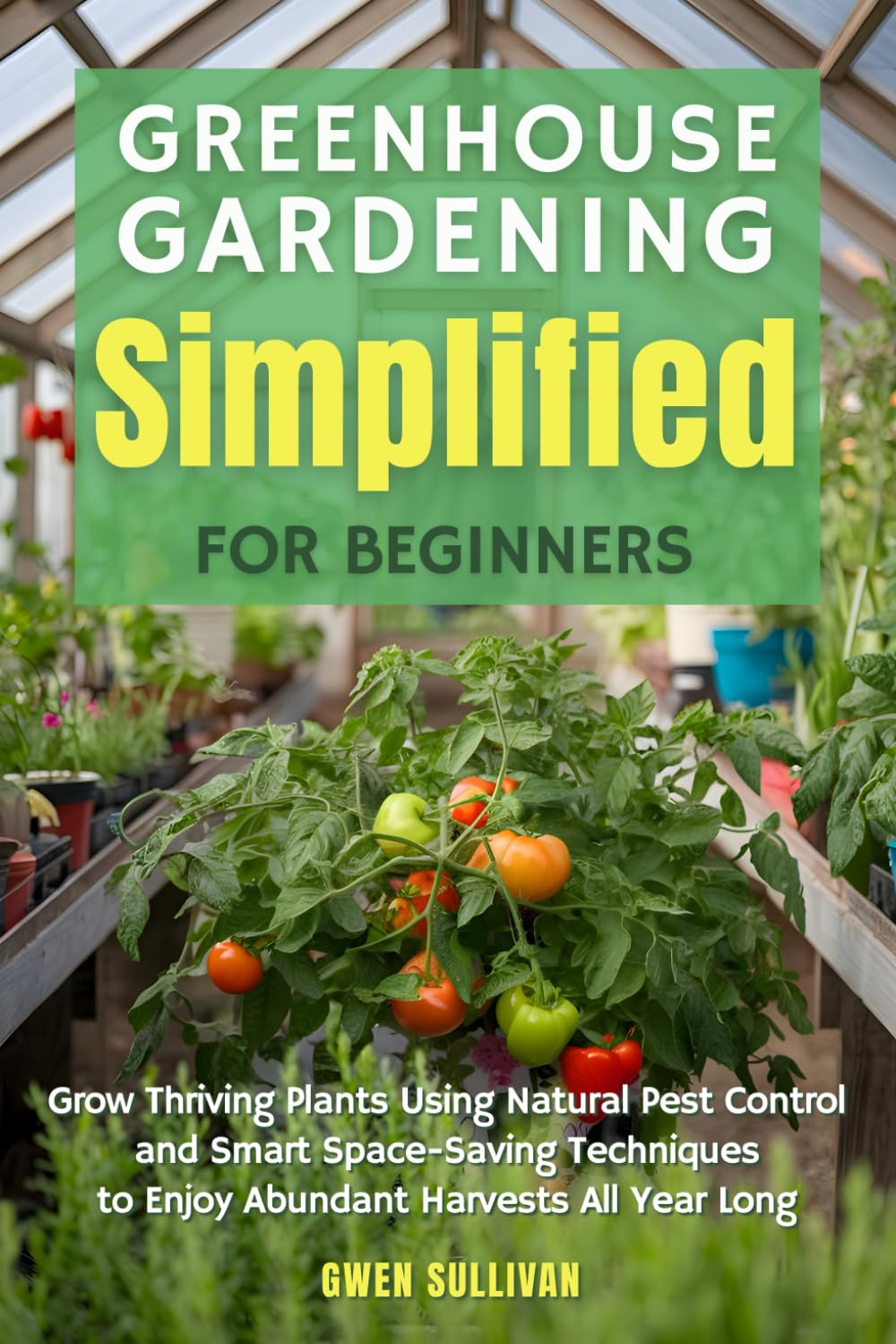 ler totalmente Greenhouse Gardening Simplified for Beginners: Grow Thriving Plants Using Natural Pest Control and Smart Space-Saving Techniques to Enjoy Abundant Harvests All Year Long