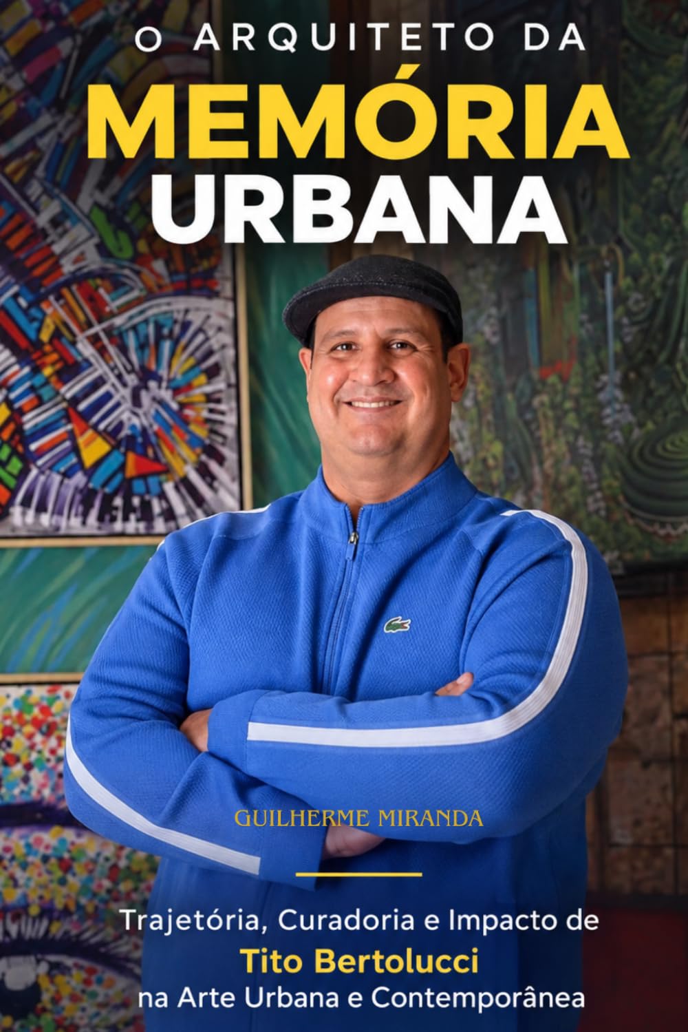 O Arquiteto da Memória Urbana: Trajetória, Curadoria e Impacto de Tito Bertolucci na Arte Urbana e Contemporânea: 1 baixar livro de graça