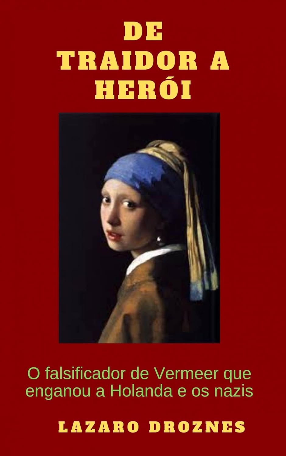 De Traidor a Herói: O falsificador de Vermeer que enganou a Holanda e os nazis baixar livro de graça