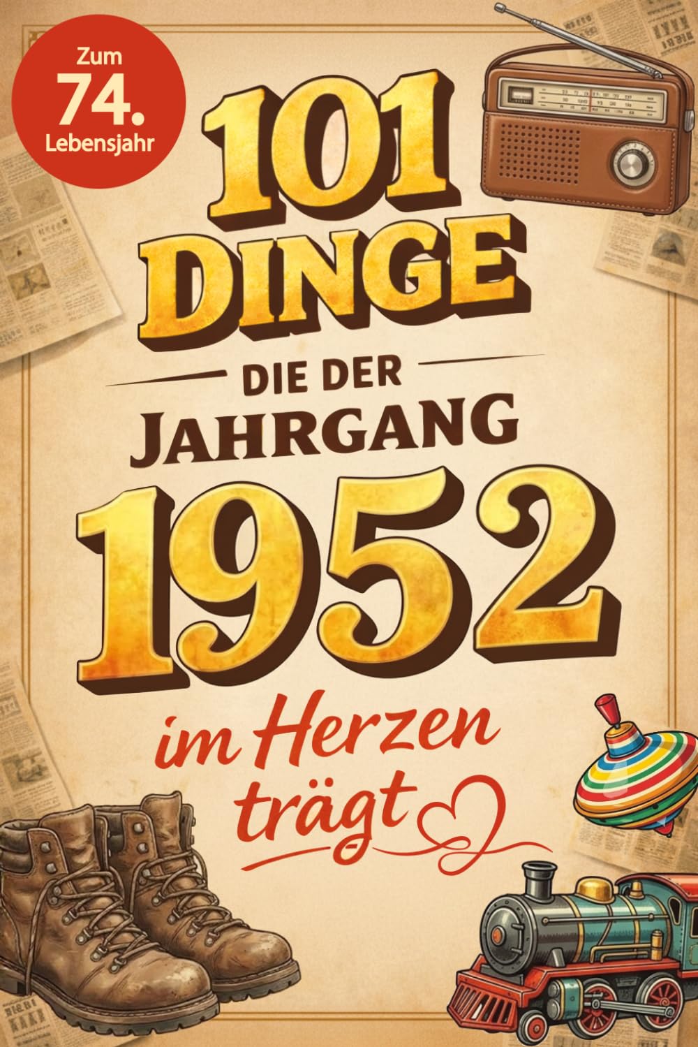 101 Dinge, die der Jahrgang 1952 im Herzen trägt: Eine nostalgische Zeitreise durch Kindheit und Jugend - Die schönsten Erinnerungen, Fakten und... Jahrgangsbücher) (German Edition) baixar o livro de graça