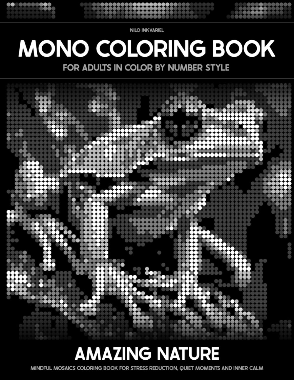 ler totalmente Mono Coloring Book For Adults In Color by Number Style - Amazing Nature: Mindful Mosaics Coloring Book For Stress Reduction, Quiet Moments And Inner Calm (Monochrome Mystery Dots)