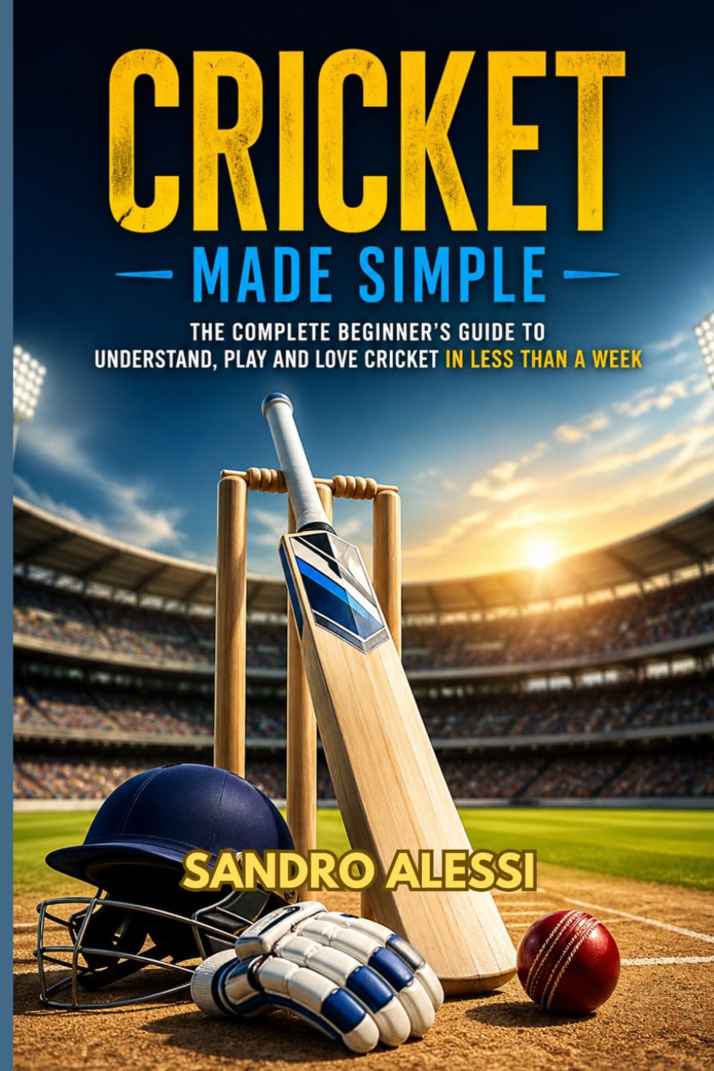Cricket Made Simple: The Complete Beginner’s Guide to Understand, Play and Love Cricket in Less Than a Week baixar livro de graça