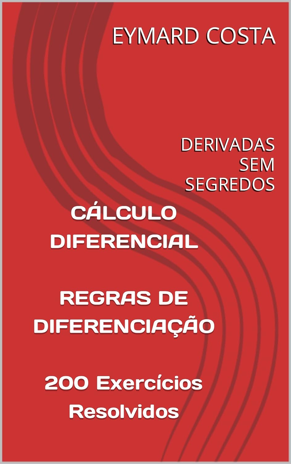CÁLCULO DIFERENCIAL REGRAS DE DIFERENCIAÇÃO 200 Exercícios Resolvidos: DERIVADAS SEM SEGREDOS baixar o livro de graça
