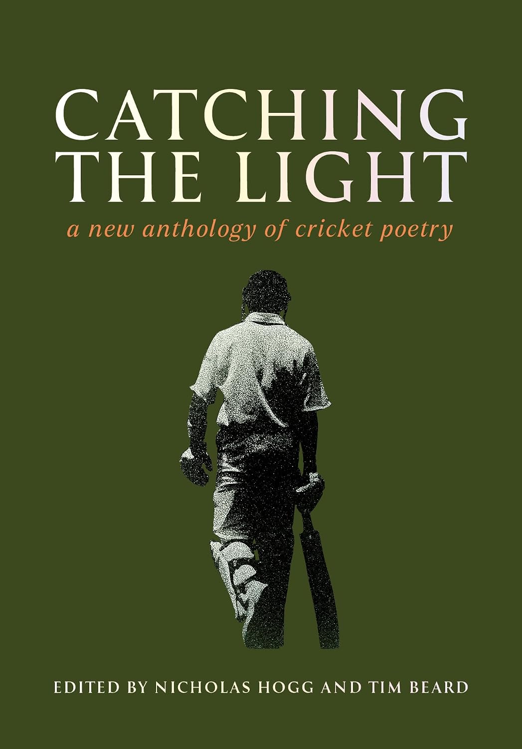 Catching the Light: A new anthology of cricket poetry (English Edition)