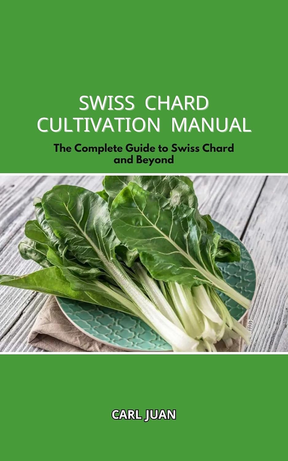 ler totalmente SWISS CHARD CULTIVATION MANUAL: The Complete Guide to Swiss Chard and Beyond (English Edition)