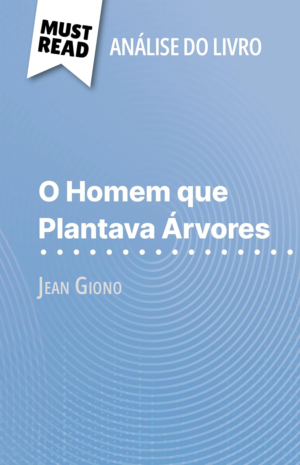 O Homem que Plantava Árvores de Jean Giono (Análise do livro): Análise completa e resumo pormenorizado do trabalho baixar o livro de graça