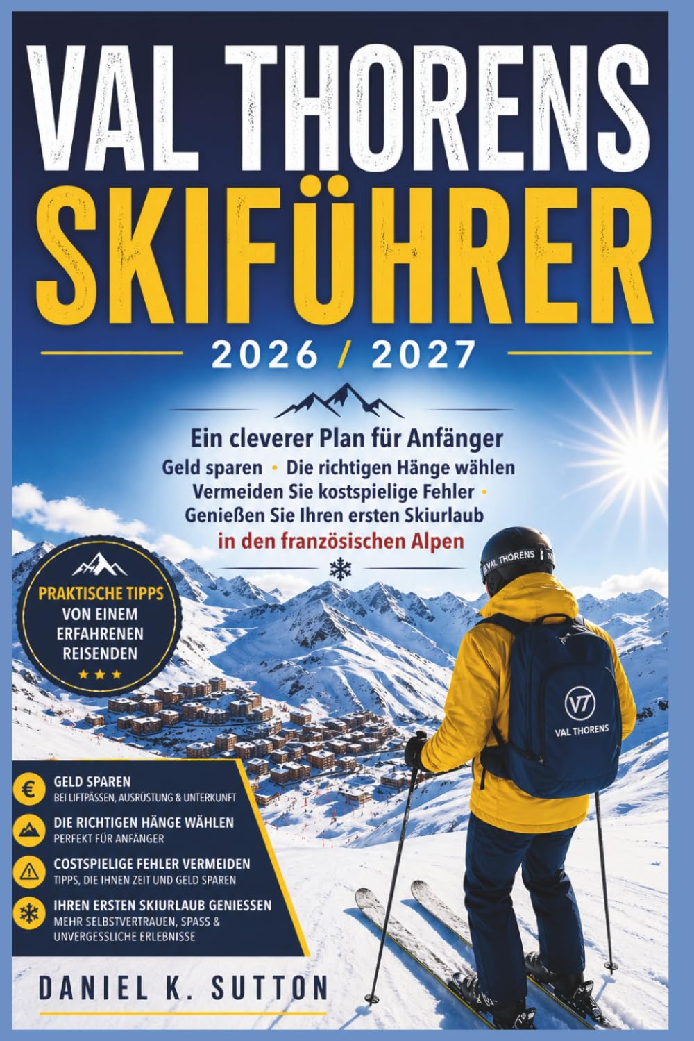 ler totalmente Val Thorens Skiführer 2026/2027: Ein Anfängerplan, um Geld zu sparen, die richtigen Pisten auszuwählen, teure Fehler zu vermeiden und den ersten... (Smart Skiers Travel Guides) (German Edition)