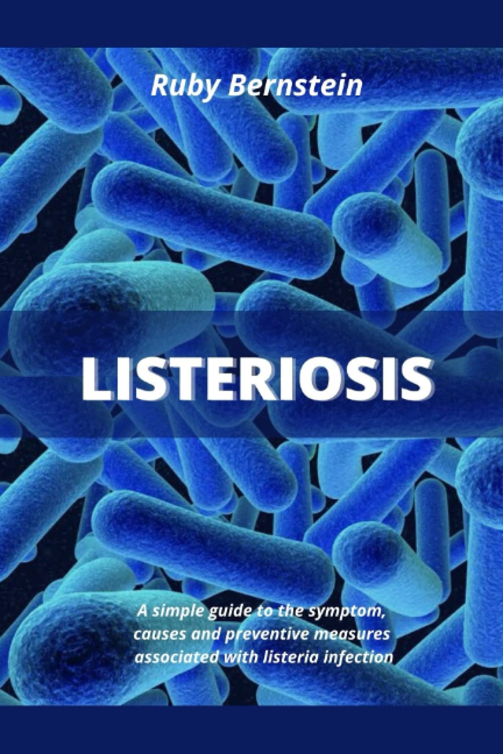 Listeriosis: A simple guide to the symptoms, causes, and preventive measures associated with listeria infection. baixar o livro de graça