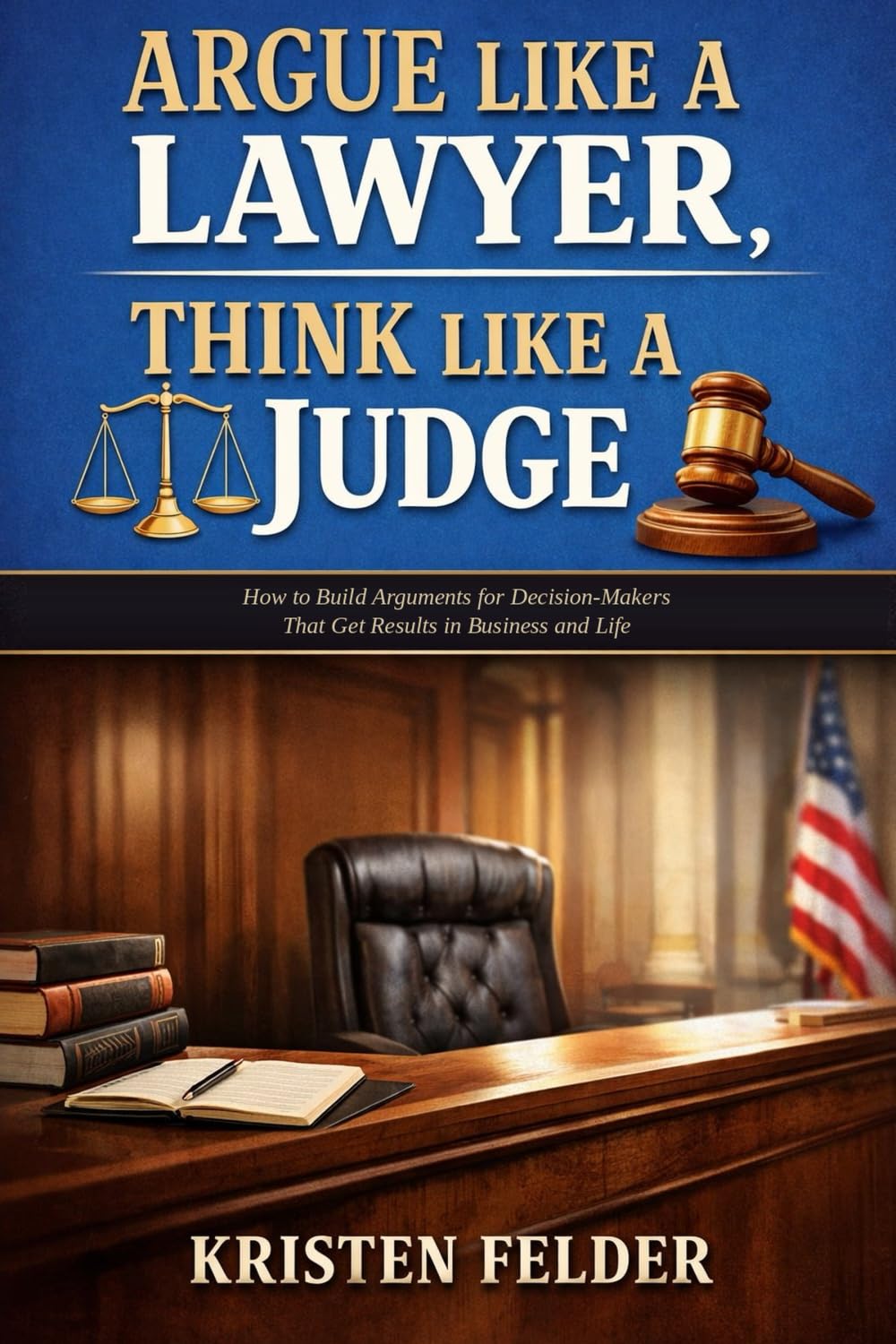 ler totalmente Argue Like a Lawyer, Think Like A Judge: How To Build Arguments for Decision-Makers That Get Results in Business and Life